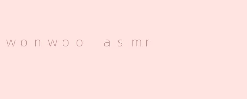 wonwoo asmr